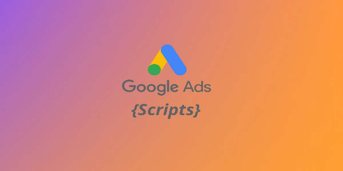 Google Ads Scripts چیست و چرا باید ازش استفاده کنیم؟